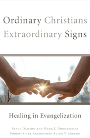Ordinary Christians, Extraordinary Signs: Healing in Evangelization