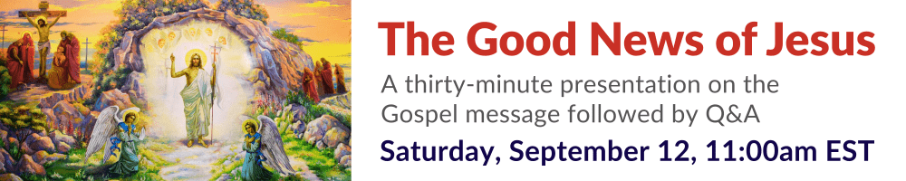 The Good News of Jesus - Saturday, September 12, 11:00am EST on Zoom