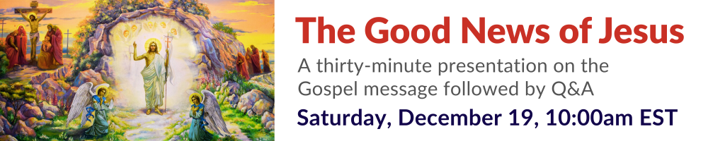 The Good News of Jesus - Saturday, September 12, 11:00am EST on Zoom